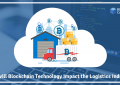 HOW WILL BLOCKCHAIN TECHNOLOGY IMPACT THE LOGISTICS INDUSTRY?