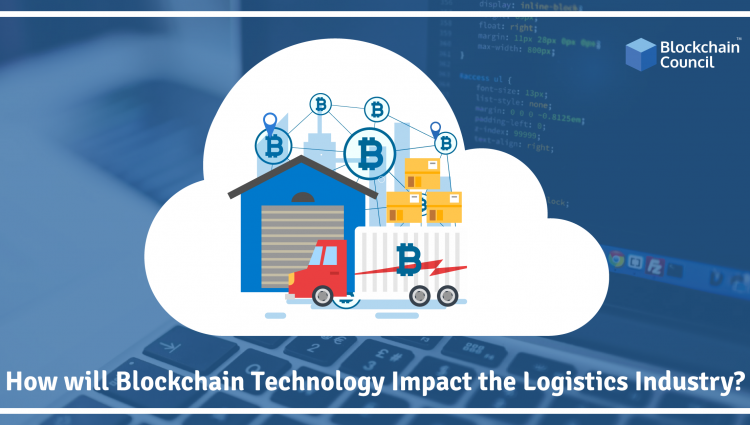 HOW WILL BLOCKCHAIN TECHNOLOGY IMPACT THE LOGISTICS INDUSTRY?